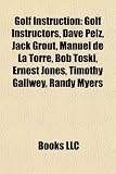 Golf Instruction: Golf Instructors, Dave Pelz, Jack Grout, Manuel de La Torre, Bob Toski, Ernest Jones, Timothy Gallwey, Randy Myers