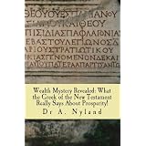 Wealth Mystery Revealed: What the Greek of the New Testament Really Says About Prosperity ~ Dr A Nyland
