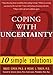 Coping With Uncertainty: 10 Simple Solutions