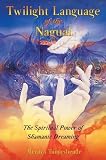 Twilight Language of the Nagual: The Spiritual Power of Shamanic Dreaming Merilyn Tunneshende