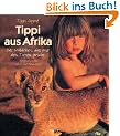 Tippi aus Afrika. Das M�dchen, das mit den Tieren spricht