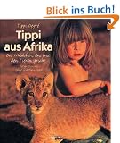 Tippi aus Afrika. Das M�dchen, das mit den Tieren spricht
