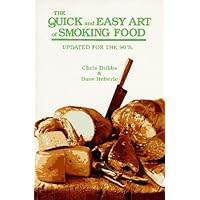 The Quick and Easy Art of Smoking Food: Updated for the 90's