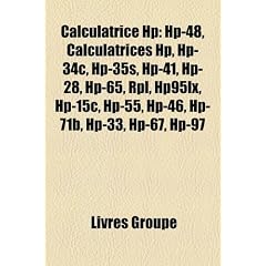 Calculatrice HP: HP-48, Calculatrices HP, HP-34c, HP-35s, HP-41, HP-28, HP-65, Rpl, Hp95lx, HP-15c, HP-55, HP-46, HP-71b, HP-33, HP-67,