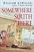 Somewhere South of Here: A Novel by William Kowalski