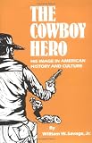 The Cowboy Hero: His Image in American History and Culture