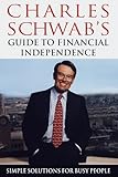 Charles Schwab's Guide to Financial Independence: Simple Solutions for Busy People