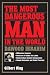 The Most Dangerous Man in the World: Dawood Ibrahim: Billionaire Gangster, Protector of Osama Bin Laden, Nuclear Black Market Entrepreneur, Islamic Ex