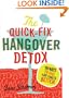 The Quick-Fix Hangover Detox: 99 Ways to Feel 100 Times Better