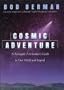 Cosmic Adventure: A Renegade Astronomer's Guide To Our World And Beyond