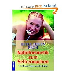 Naturkosmetik zum Selbermachen: 101 Beauty-Tipps aus der K�che