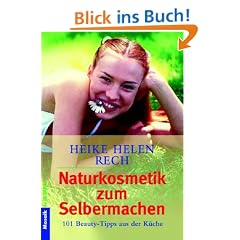 Naturkosmetik zum Selbermachen: 101 Beauty-Tipps aus der K�che