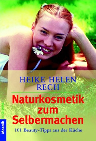 Naturkosmetik zum Selbermachen: 101 Beauty-Tipps aus der Küche