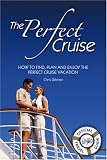 cover of The Perfect Cruise: How to Find, Plan and Enjoy the Perfect Cruise Vacation