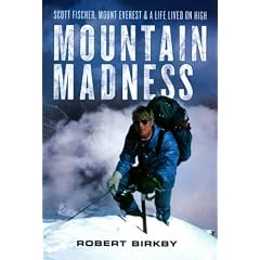 Mountain Madness: Scott Fischer, Mount Everest, and a Life Lived on High