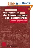 Bussysteme in der Automatisierungs- und Prozesstechnik. Grundlagen, Systeme und Trends der industriellen Kommunikation (Vieweg Praxiswissen)