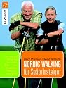 Nordic Walking für Späteinsteiger: Praktische Übungen für einen leichten Einstieg in jedem Alter