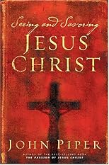 Seeing And Savoring Jesus Christ