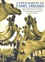 A Field Manual of Camel Diseases: Traditional and Modern Veterinary Care for the Dromedary