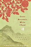 Green Mountain, White Cloud : A Novel Of Love In The Ming Dynasty