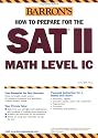 How to Prepare for the SAT II Math Level IC (Barron's How to Prepare for the Sat II Mathematics Ic)