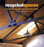 Recycled spaces : converting old buildings into new homes