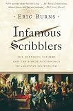 Infamous Scribblers: The Founding Fathers and the Rowdy Beginnings of American Journalism