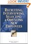 Recruiting, Interviewing, Selecting & Orienting New Employees (Recruiting, Interviewing, Selecting and Orienting New Employees)