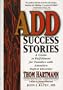 ADD Success Stories: A Guide to Fulfillment for Families with Attention Deficit Disorder