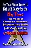 So Your Mama Loves It, But Is It Ready for the Big Time? the 10 Most Common Mistakes Screenwriters M