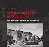 Straßen und Plätze in Oldenburg 2: Bilder und Fotos aus den letzten zwei Jahrhunderten
