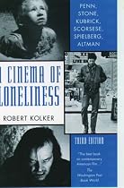 A Cinema of Loneliness: Penn, Stone, Kubrick, Scorsese, Spielberg, Altman