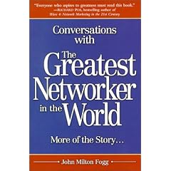 Conversations with the Greatest Networker in the World: More of the Story. . .