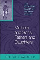 Mothers and Sons, Fathers and Daughters: The Byzantine Family of Michael Psellos
