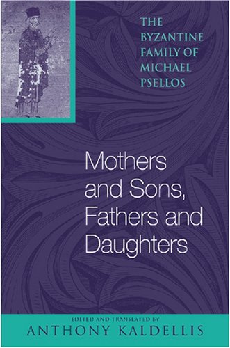 Mothers and Sons, Fathers and Daughters: The Byzantine Family of Michael Psellos