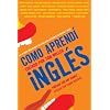 Como aprend� ingl�s: 55 latinos realizados relatan sus lecciones de idioma y vida (Spanish Edition)