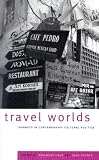 Travel Worlds: Journeys in Contemporary Cultural Politics
