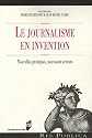 Le journalisme en invention : Nouvelles pratiques, nouveaux acteurs