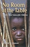 No Room at the Table: Earth's Most Vulnerable Children No Room at the Table: Earth's Most Vulnerable Children