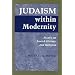Judaism Within Modernity: Essays on Jewish History and Religion