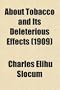 About Tobacco and Its Deleterious Effects; A Book for Everybody, Both Users and Non-Users