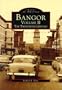 Bangor, ME Volume II: The Twentieth Century