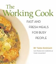 The Working Cook: Fast and Fresh Meals for Busy People