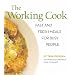 The Working Cook: Fast and Fresh Meals for Busy People