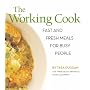 The Working Cook: Fast and Fresh Meals for Busy People