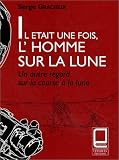 Il �tait une fois, l'homme sur la lune : Un autre regard sur la course � la lune