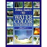 Zoltan Szabo's 70 Favorite Watercolor Techniques ~ Zoltan Szabo