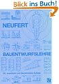 Bauentwurfslehre: Grundlagen, Normen, Vorschriften �ber Anlage, Bau, Gestaltung, Raumbedarf, Raumbeziehungen, Ma�e f�r Geb�ude, R�ume, Einrichtungen, ... Bauherrn, Lehrenden und Lernenden