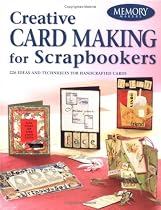 Creative Card Making for Scrapbookers: 250 Ideas and Techniques for Handcrafted Cards (Memory Makers)