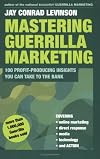 Mastering Guerrilla Marketing: 100 Profit-Producing Insights That You Can Take to the Bank (Guerrilla Marketing)